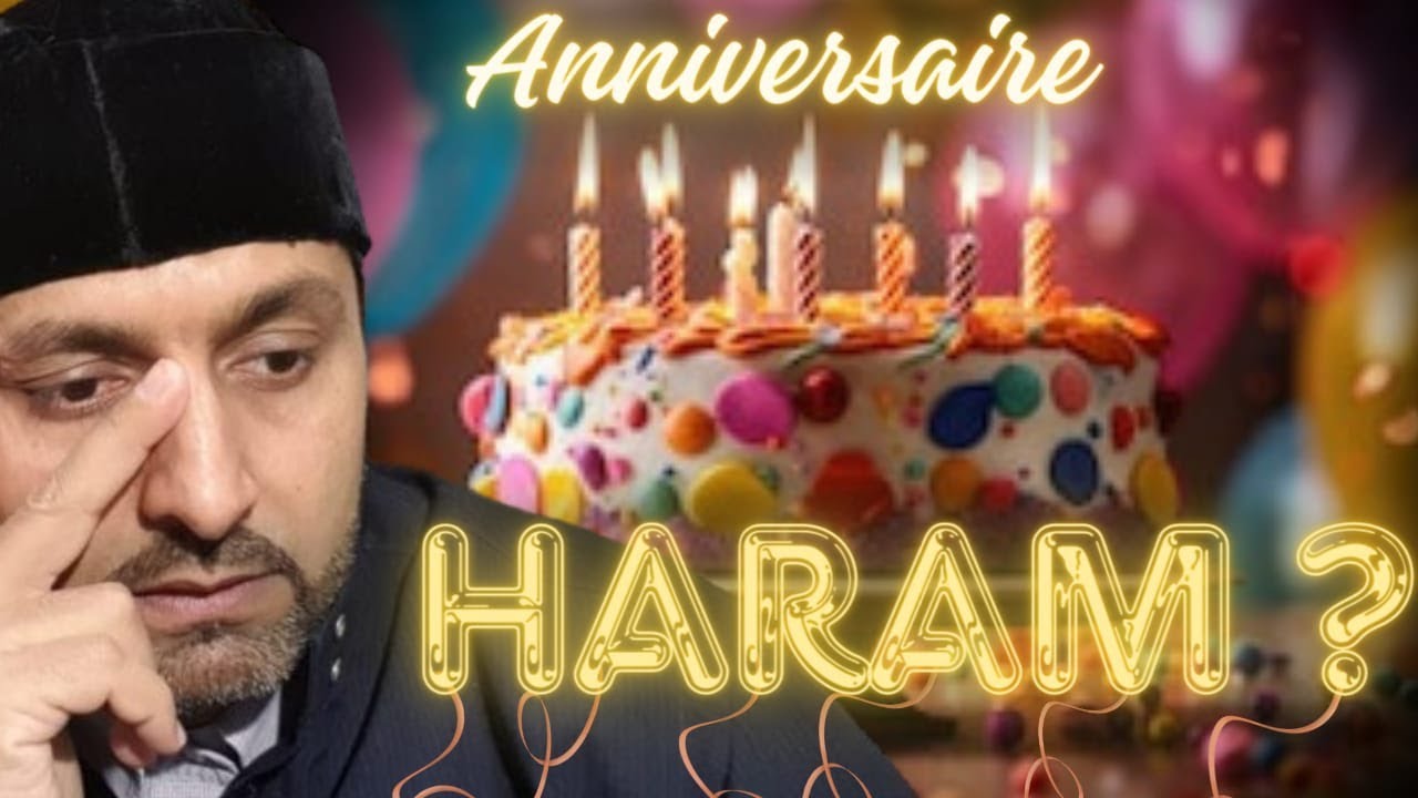 EST-CE QUE FÊTER SON ANNIVERSAIRE EST HARÂM ?