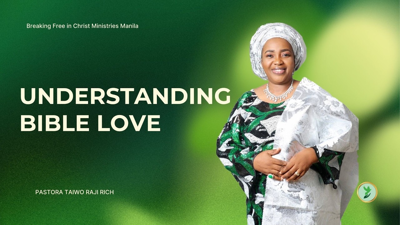 Different Kinds of Bible Love | Understanding God’s Unconditional Love (Agape) | Pastora Taiwo Rich