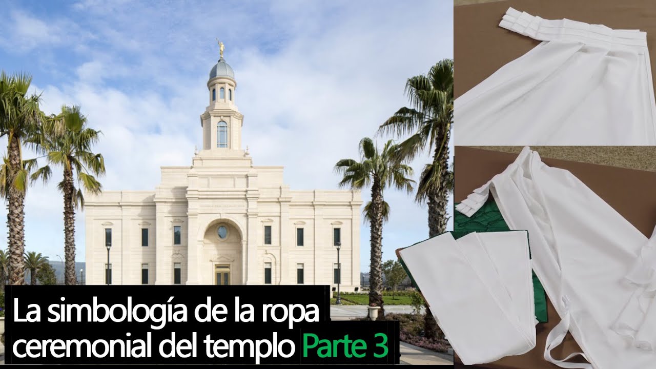 PARTE 3 Mantos túnicas fajas cintos. Simbología de la ropa ceremonial del templo SUD. Templo Mormón