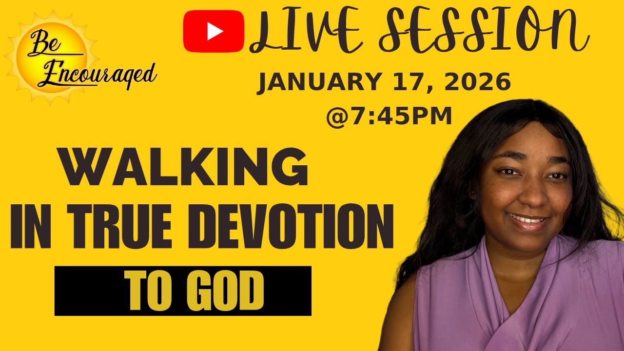 WALKING IN TRUE DEVOTION TO GOD// DAILY ENCOURAGEMENT WEEK