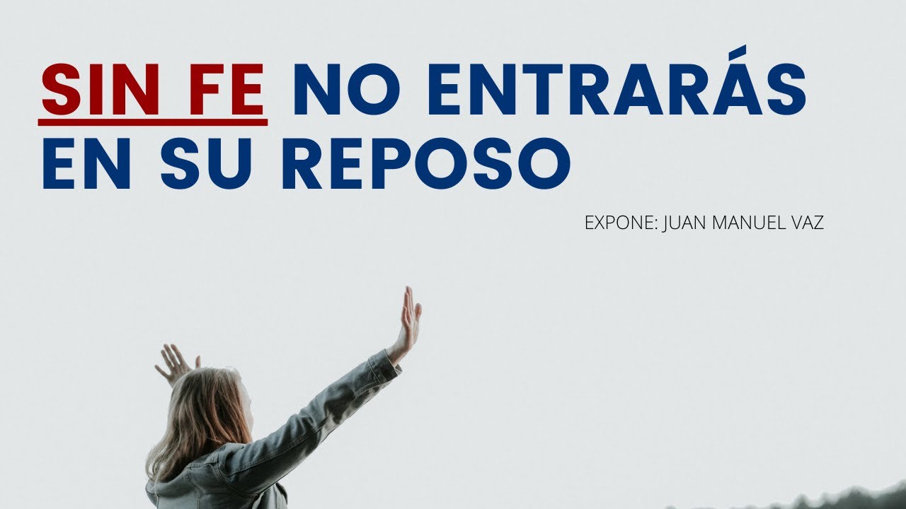 Sin Fe No Entrarás en Su Reposo - Juan Manuel Vaz