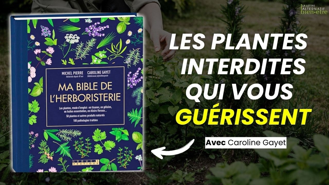 Les plantes INTERDITES qui vous gu&eacute;rissent - Ma bible de l&rsquo;Herboristerie