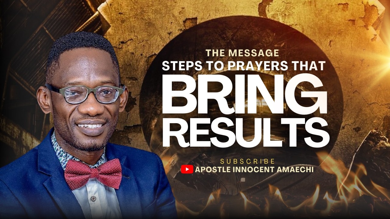 STEPS TO PRAYERS THAT BRING RESULTS || APOSTLE INNOCENT AMAECHI