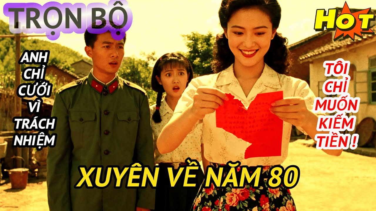 Xuyên Không Về Thập Niên 80 Cô Gái Từ Chối Cưới Sĩ Quan Điển Trai Để Đi Bán Hàng RongKết Quả Giàu To