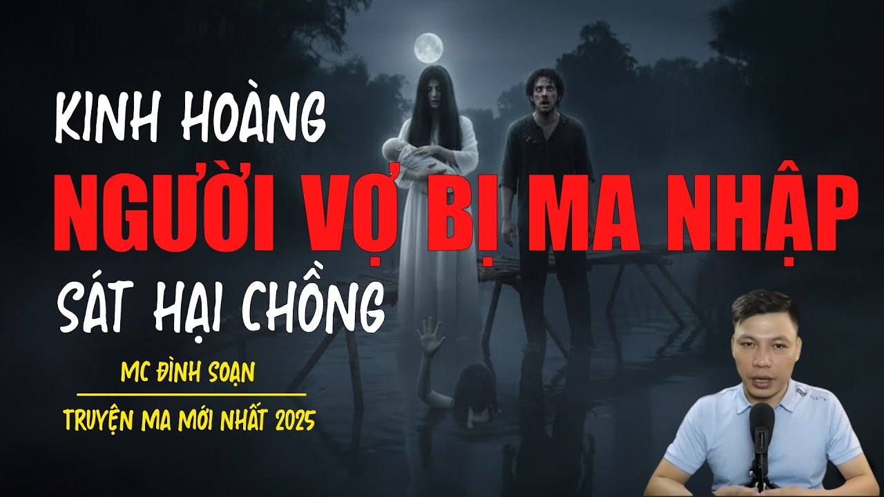 Truyện ma Đình Soạn mới nhất 2026：NGƯỜI VỢ BỊ MA NHẬP SÁT HẠI CHỒNG