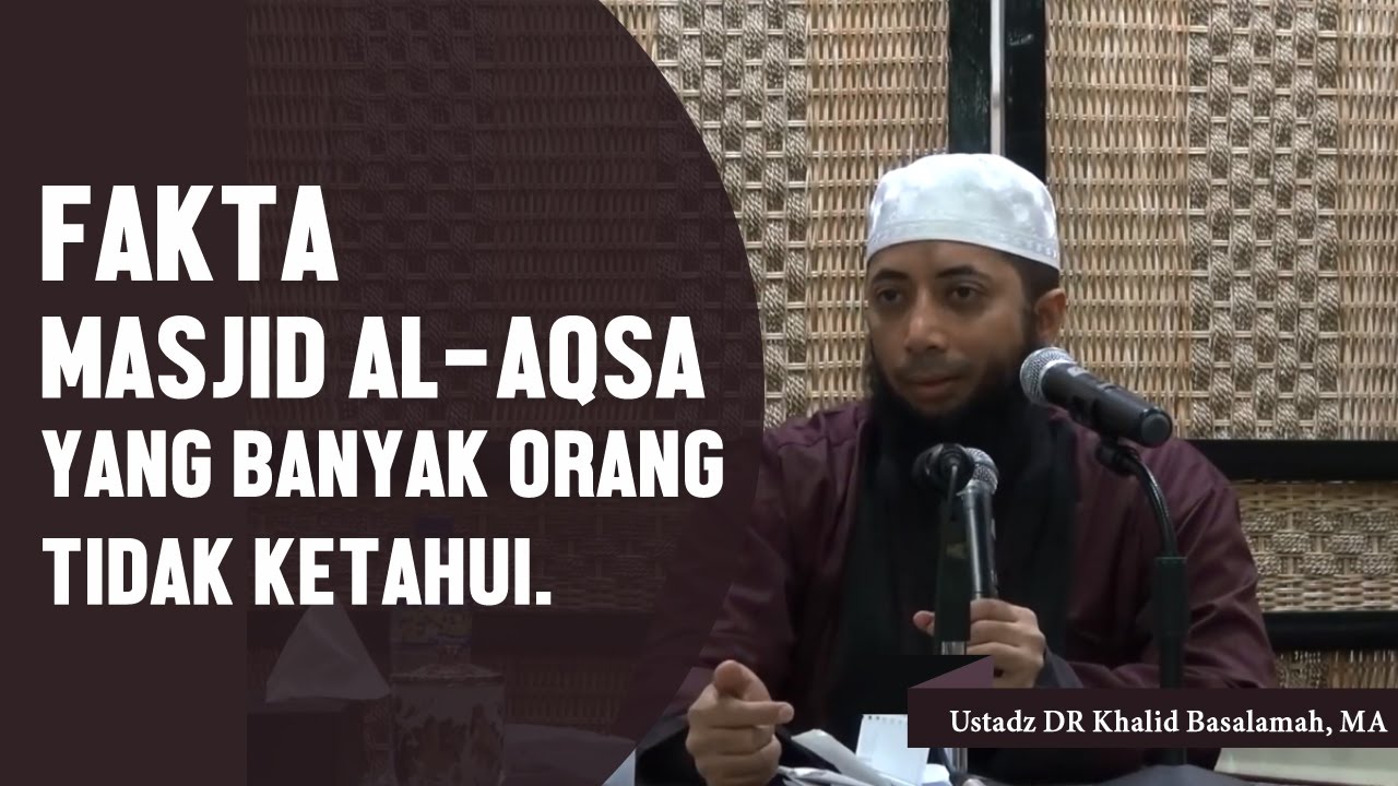 Fakta,  Masjid Al-Aqsa yang banyak orang tidak ketahui, Ustadz DR Khalid Basalamah, MA