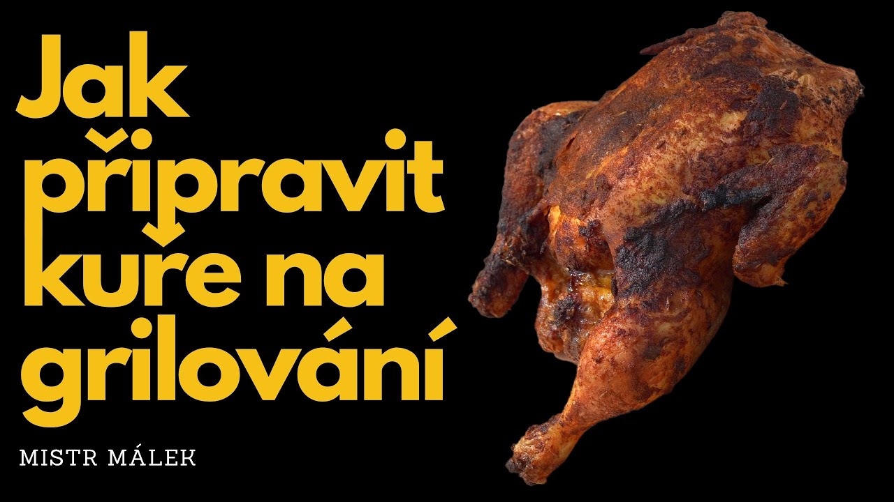 Jak připravit kuře na grilování | Grilovaná kuřata | Mistr Málek