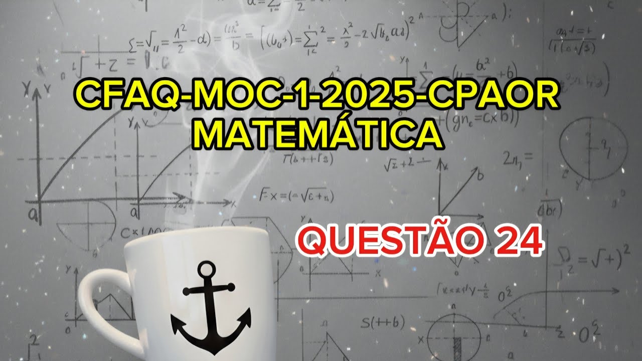 Prova Matemática CFAQ-MOC-1-2025-CPAOR (QUESTÃO 24)