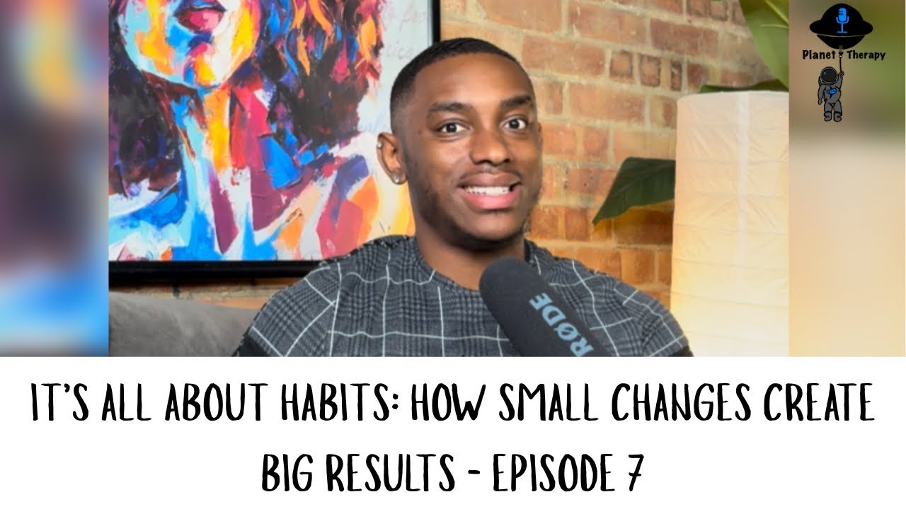 It’s All About Habits: How Small Changes Create Big Results - Episode 7