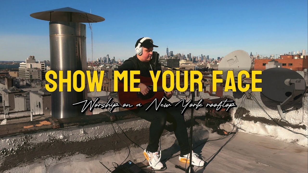 Show Me Your Face &ndash; Acoustic Worship Cover (Manhattan Rooftop Session)
