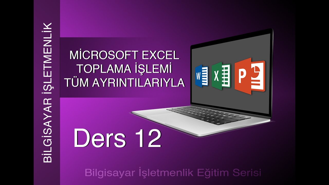 İŞLETMENLİK DERS 12 | EXCEL'DE TOPLAMA İŞLEMİ | Sayfalar arası, sütunlarda, tek tek hücreleri toplam