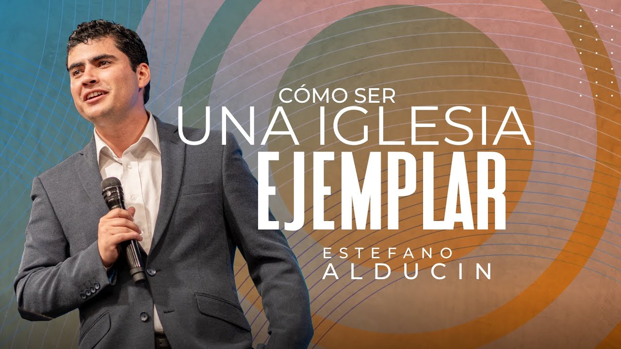 Cómo ser un iglesia ejemplar | Estefano Alducin