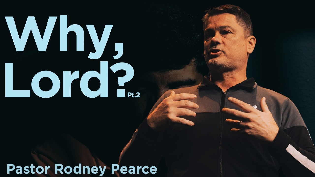 Why Lord Pt.2 | Pastor Rodney Pearce
