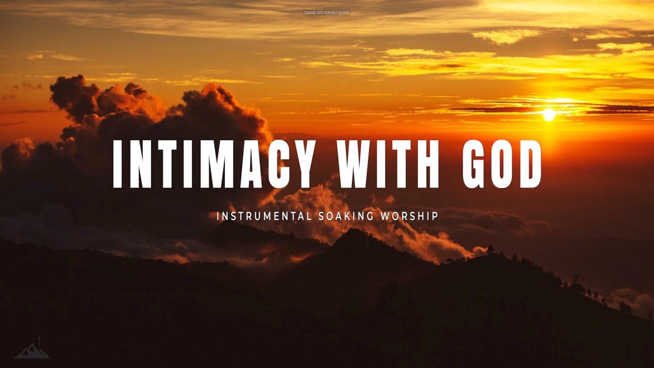 INTIMACY WITH GOD // INSTRUMENTAL SOAKING WORSHIP // SOAKING WORSHIP MUSIC
