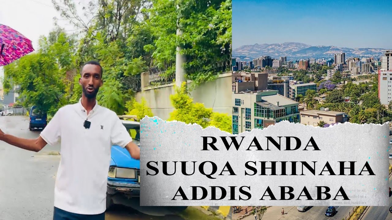 SUUQA SHIINAHA ADDIS ABABA ETHIOPIA (CHINA MARKET)IYO KIRADA GURYAHA XAAFADA BOLE RWANDA 