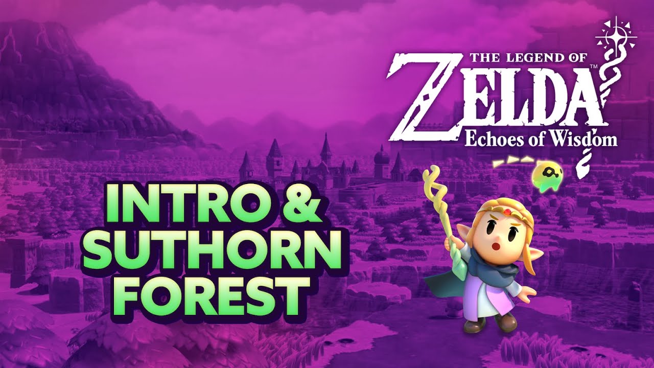 Zelda: Echoes of Wisdom - Intro & Suthorn Forest