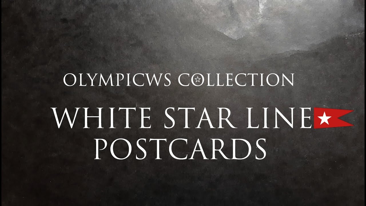 OlympicWS Collection • EPISODE 2 • White Star Line Postcards