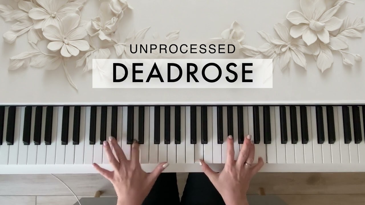 Unprocessed - Deadrose - Piano Cover