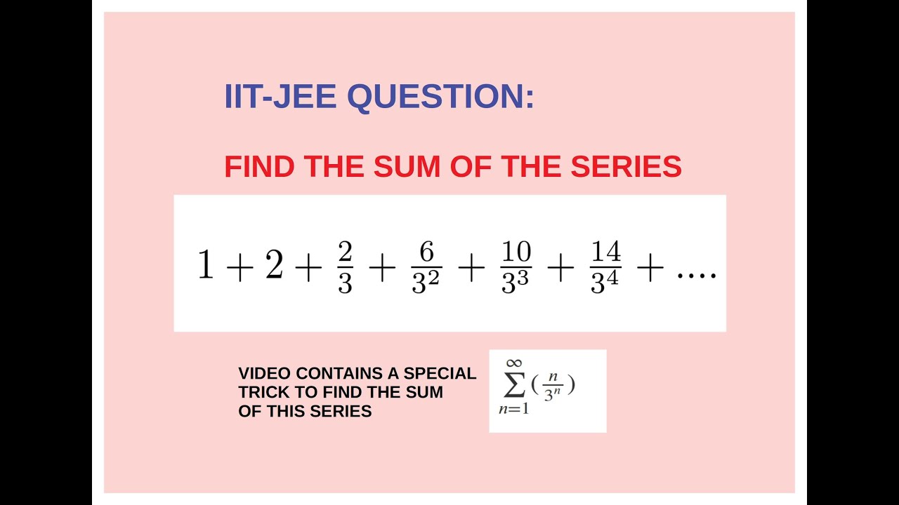 HOW TO FIND THE SUM OF THE SERIES??(IIT-JEE PROBLEMS)