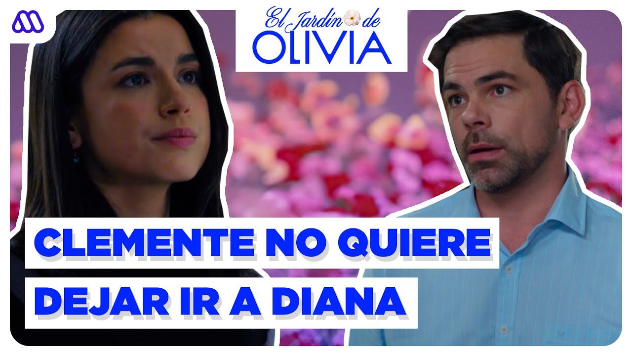 Clemente le RUEGA a Diana VOLVER a ESTAR JUNTOS | El Jardín de Olivia | Capítulo 93