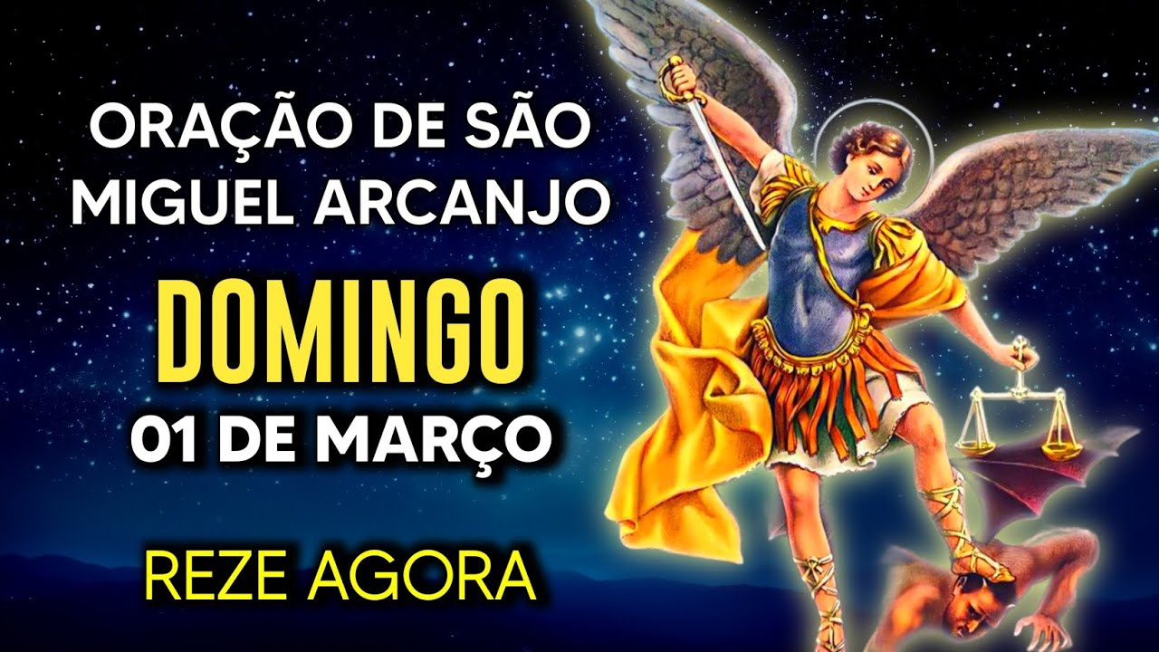 Oração Poderosa de São Miguel DOMINGO 01/03/2026 PROTEÇÃO NO COMBATE - Oração de Hoje - Reze comigo