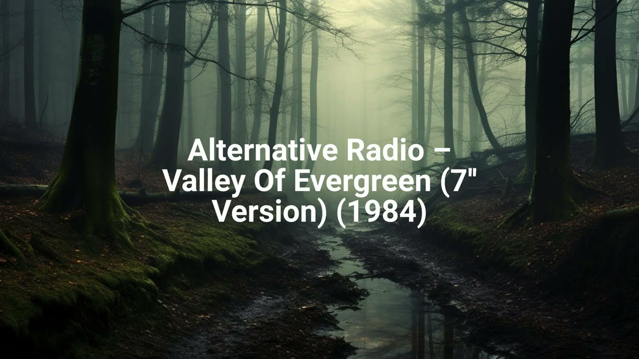 Alternative Radio – Valley Of Evergreen (7'' Version) (1984)