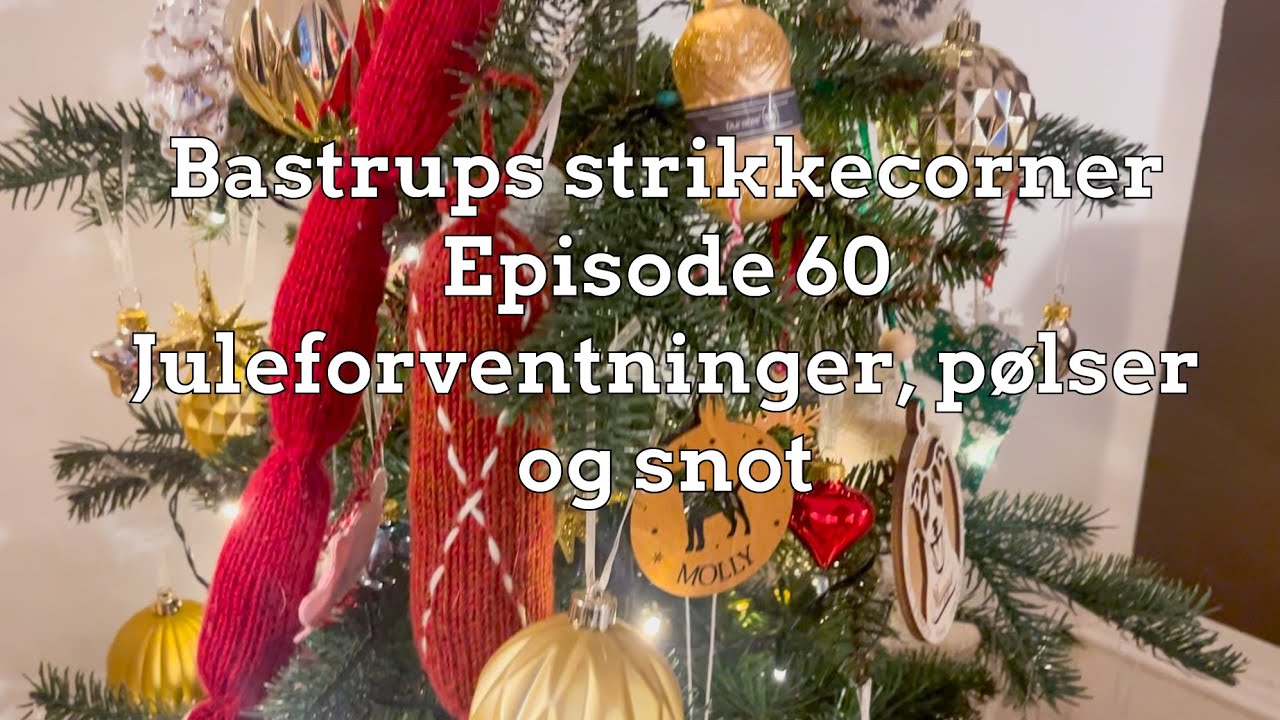 Bastrups Strikkecorner episode 60 - Juleforventninger, pølser og snot