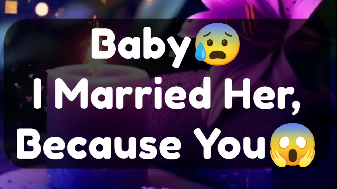 Current Thoughts And Feelings Of Your Person Love Messages Baby I Married Her Because You