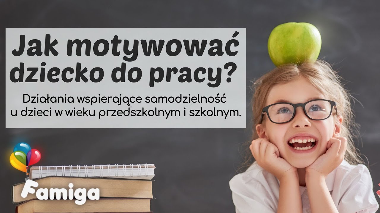 Jak motywować dziecko do pracy? Działania wspierające samodzielność u dzieci.