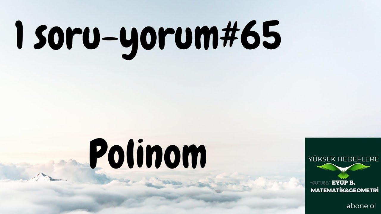 PROBLEMLER MÜJDESİ VE 1 ÇOK ÇOK İYİ POLİNOM SORUSU