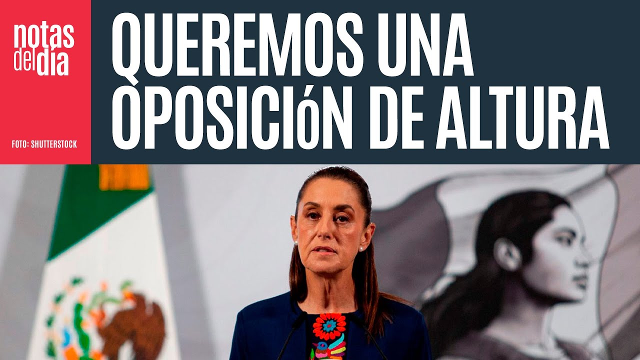 Queremos una oposición de altura, con propuestas e ideas; no con violencia: Sheinbaum