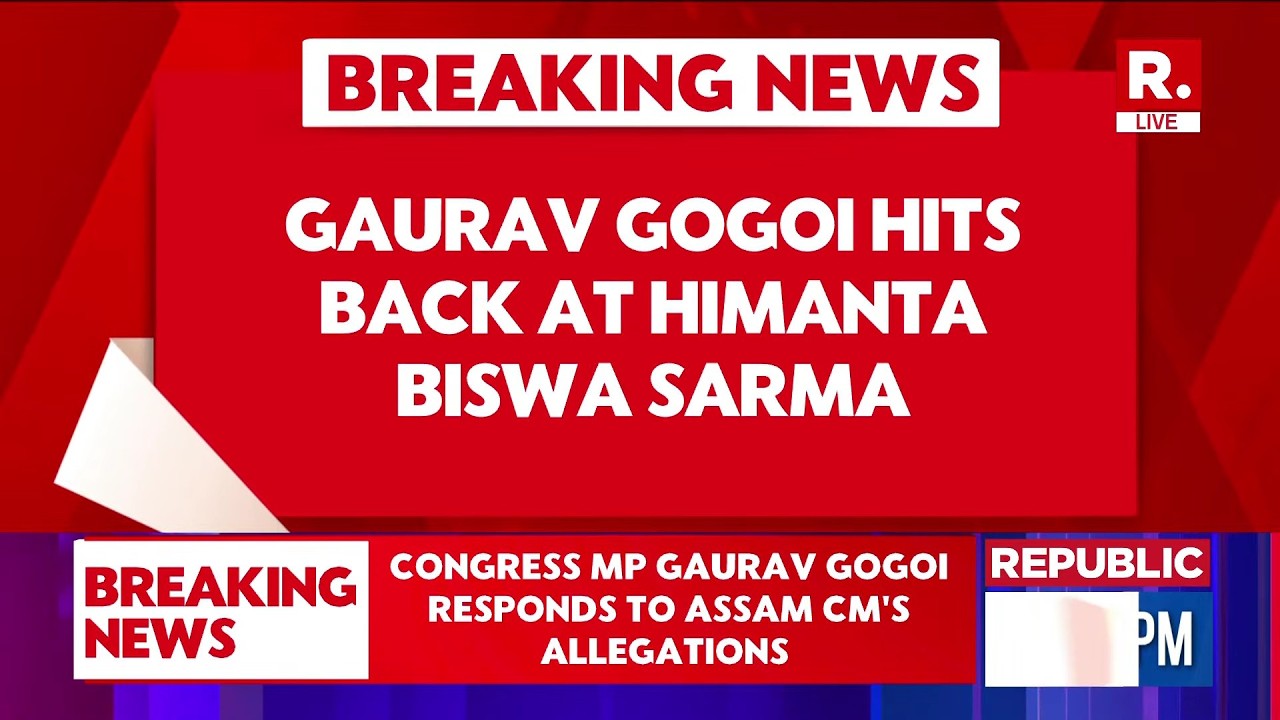 Congress MP Gaurav Gogoi Responds to Assam CM Himanta Biswa Sarma&rsquo;s Allegations | Congress Vs BJP