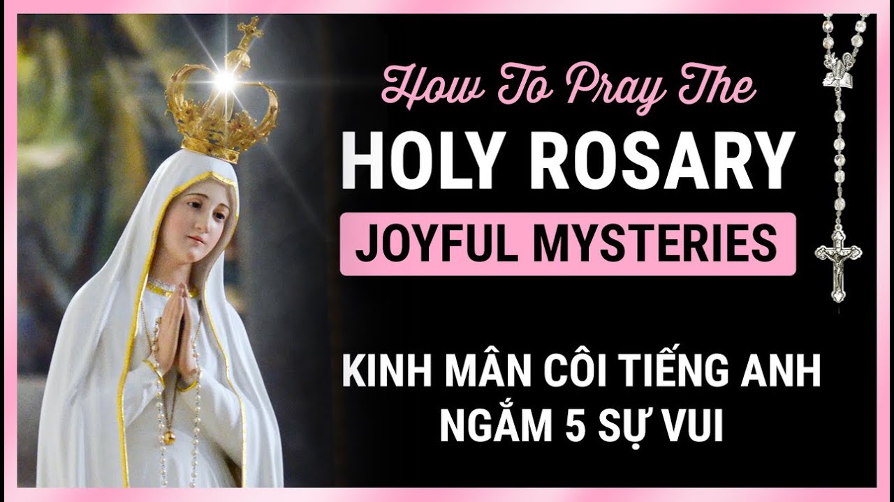 HOLY ROSARY - Joyful Mysteries - Kinh M&acirc;n C&ocirc;i Tiếng Anh 5 Sự Vui