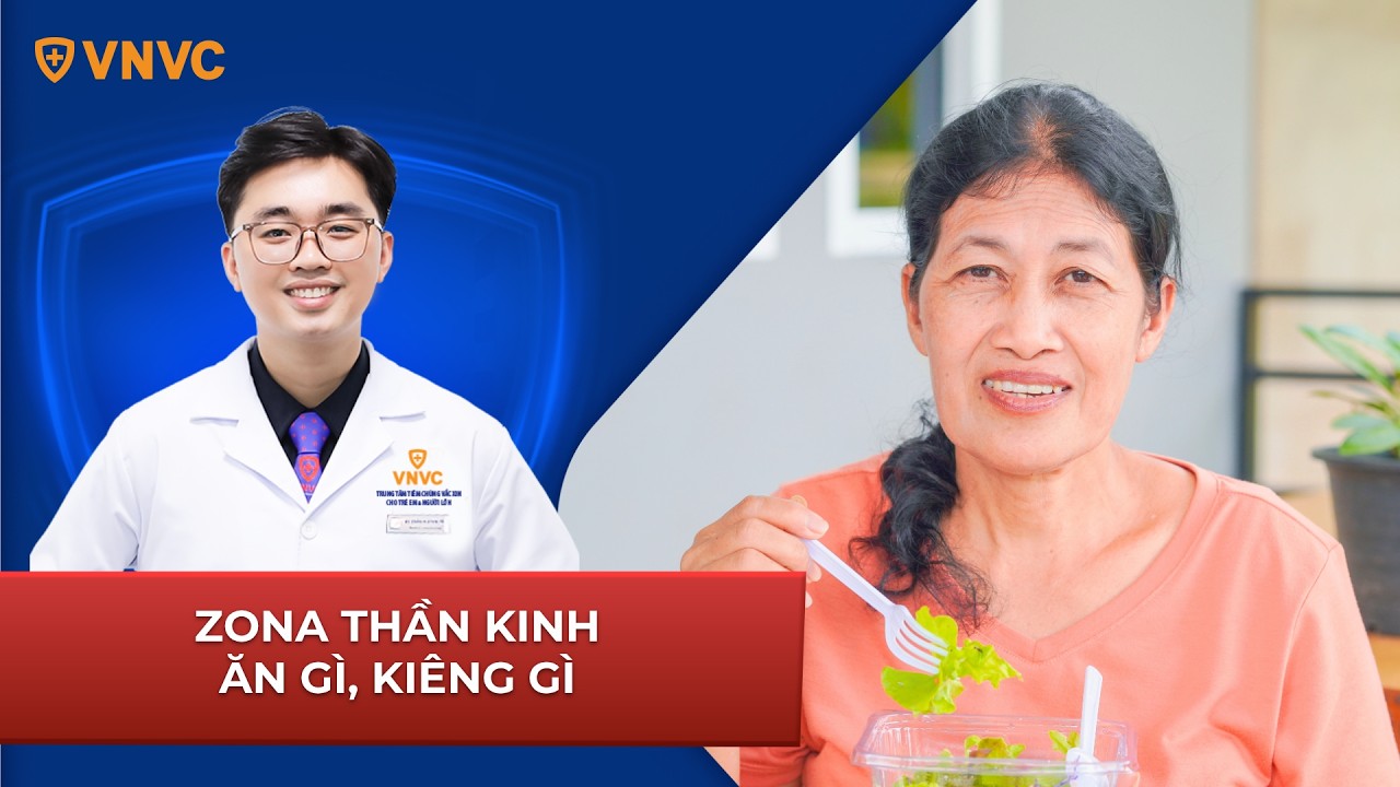 Zona thần kinh kiêng gì, ăn gì để mau chóng hồi phục? | BS Bùi Thanh Phong | VNVC