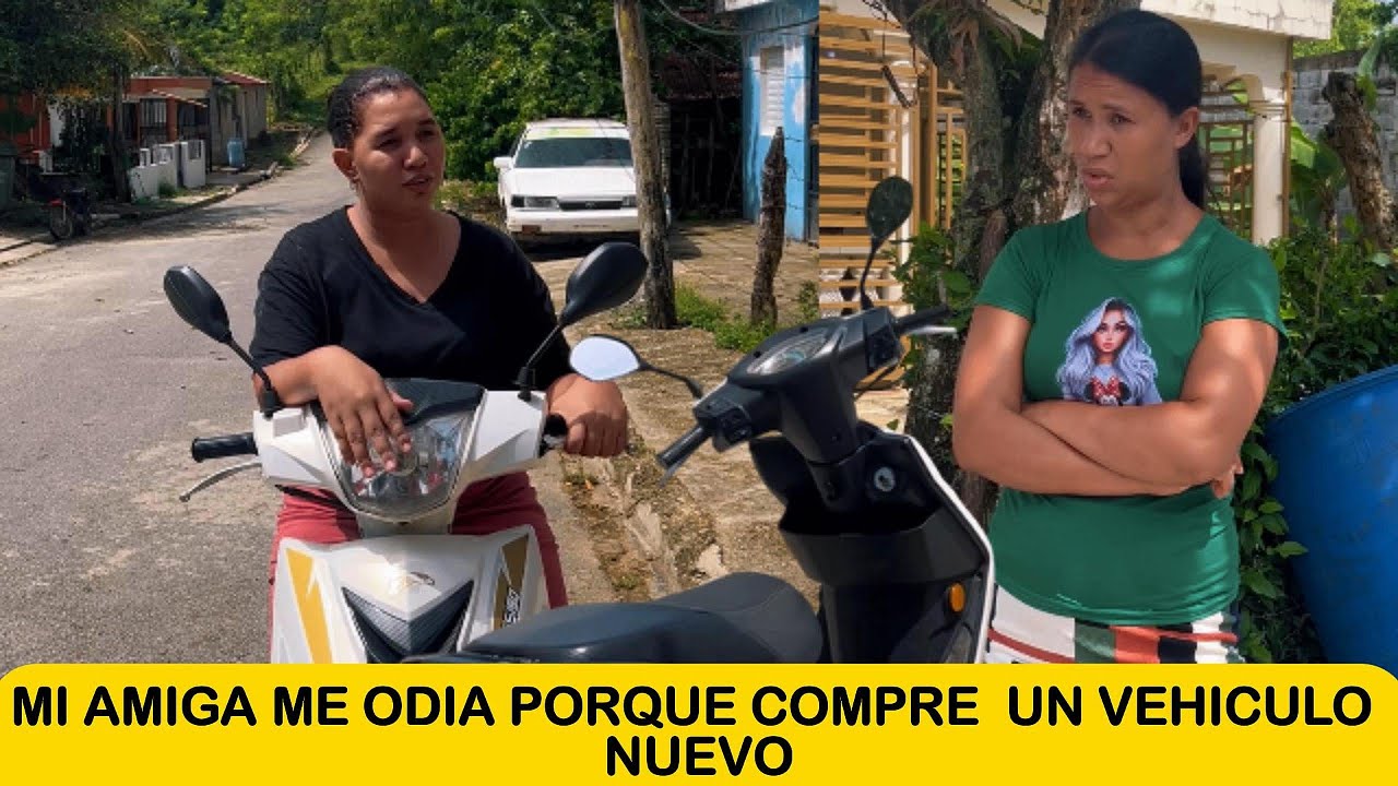 MI AMIGA ME ODIA PORQUE COMPRE  UN VEHICULO NUEVO