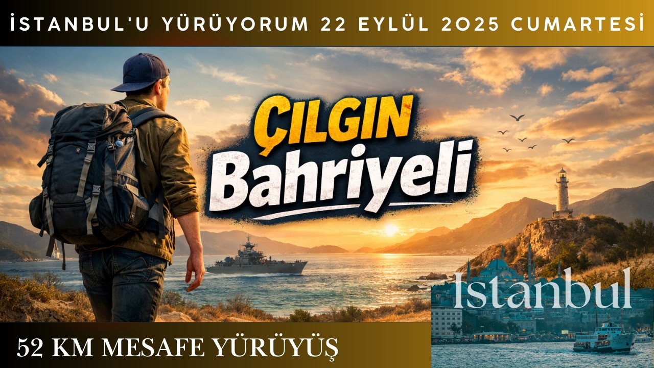 İSTANBUL'U YÜRÜYORUM TARİHİ YARIMADA 22 EYLÜL 2025 CUMARTESİ (TOPLAM MESAFE 52 KİLOMETRE)
