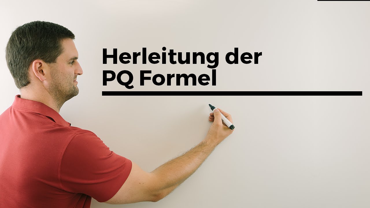 Herleitung der PQ-Formel, Voraussetzung: Quadratische Erg&auml;nzung | Mathe by Daniel Jung
