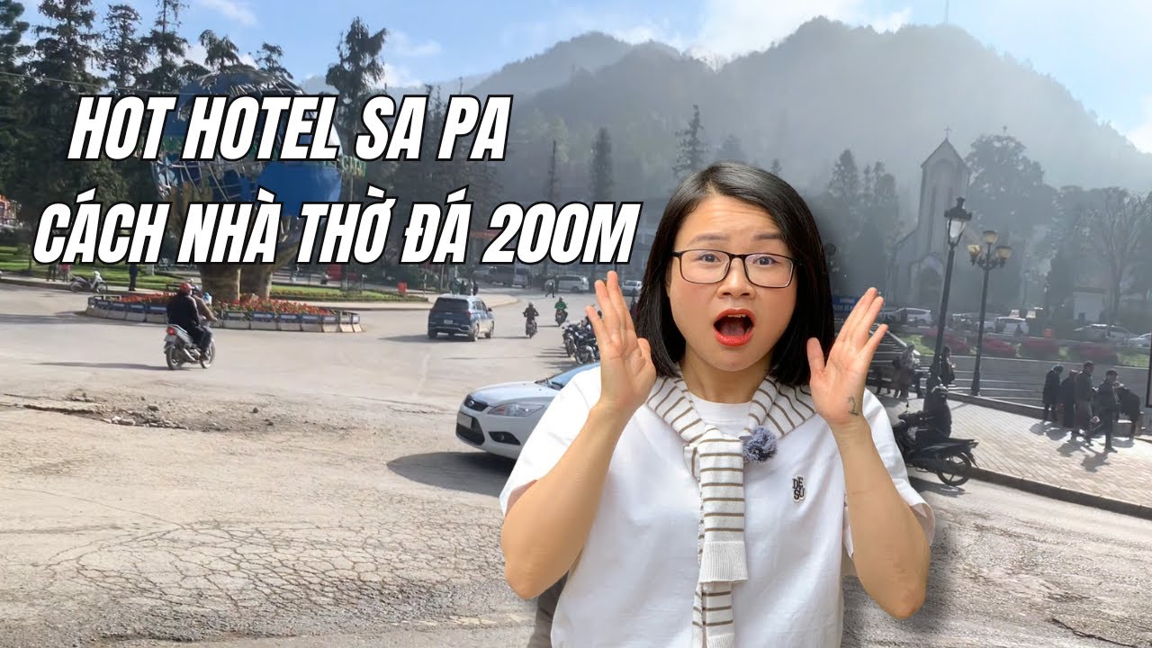 HOT HOTEL TRUNG TÂM SA PA | 18 PHÒNG – 1 NHÀ HÀNG | Cách Nhà Thờ Đá 200m | Kiều Trang