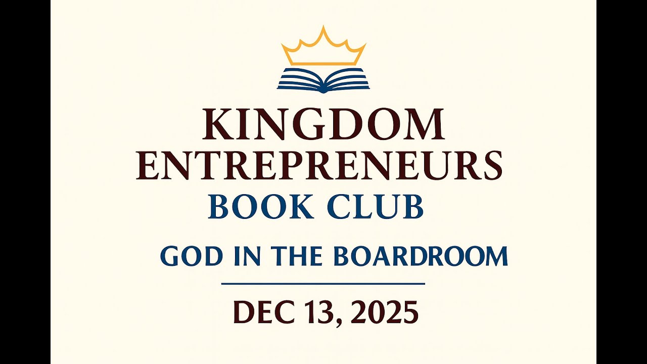 Kingdom Entrepreneurs Book Club | God in the Boardroom (Dec 13, 2025)