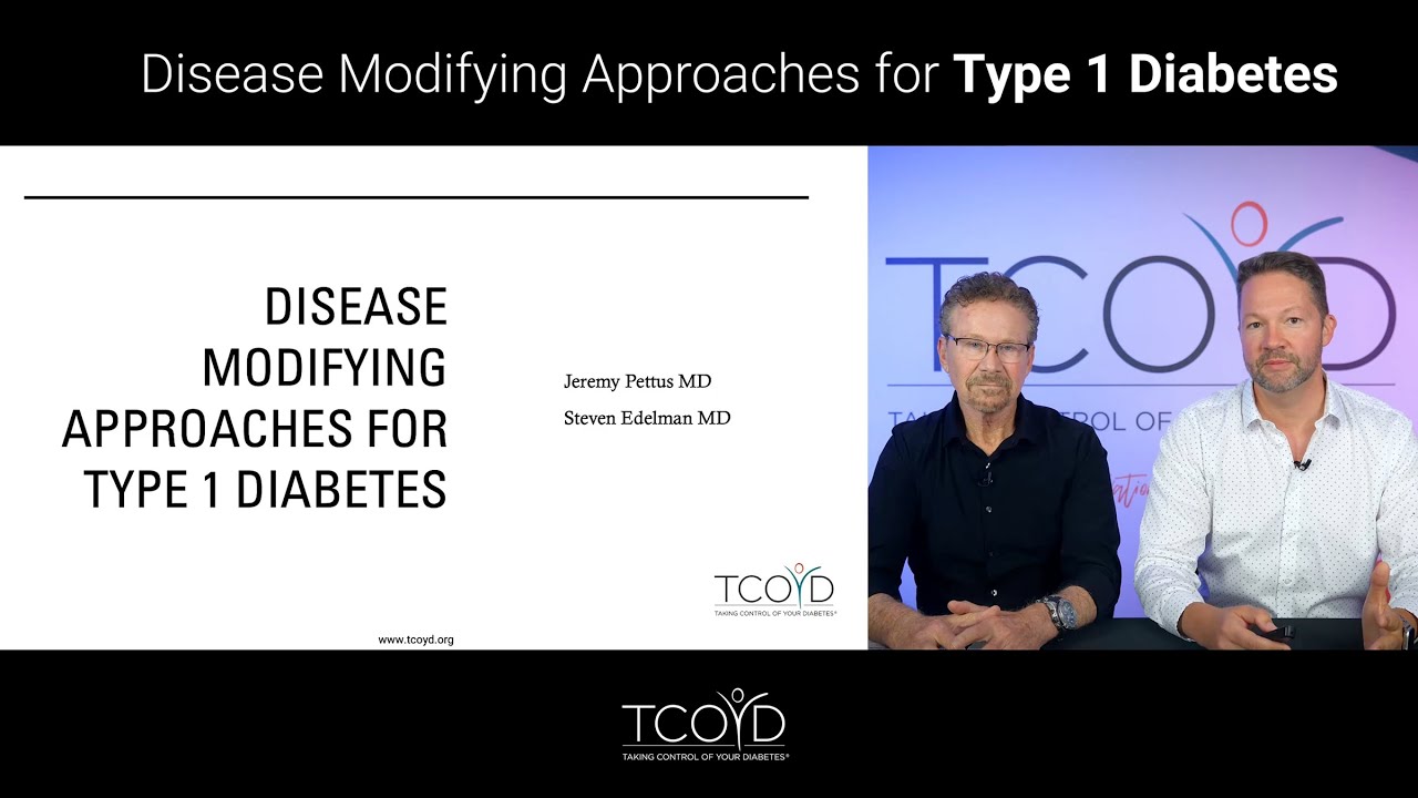 Disease Modifying Approaches for Type 1 Diabetes | Dr. Steven Edelman & Dr. Jeremy Pettus | TCOYD