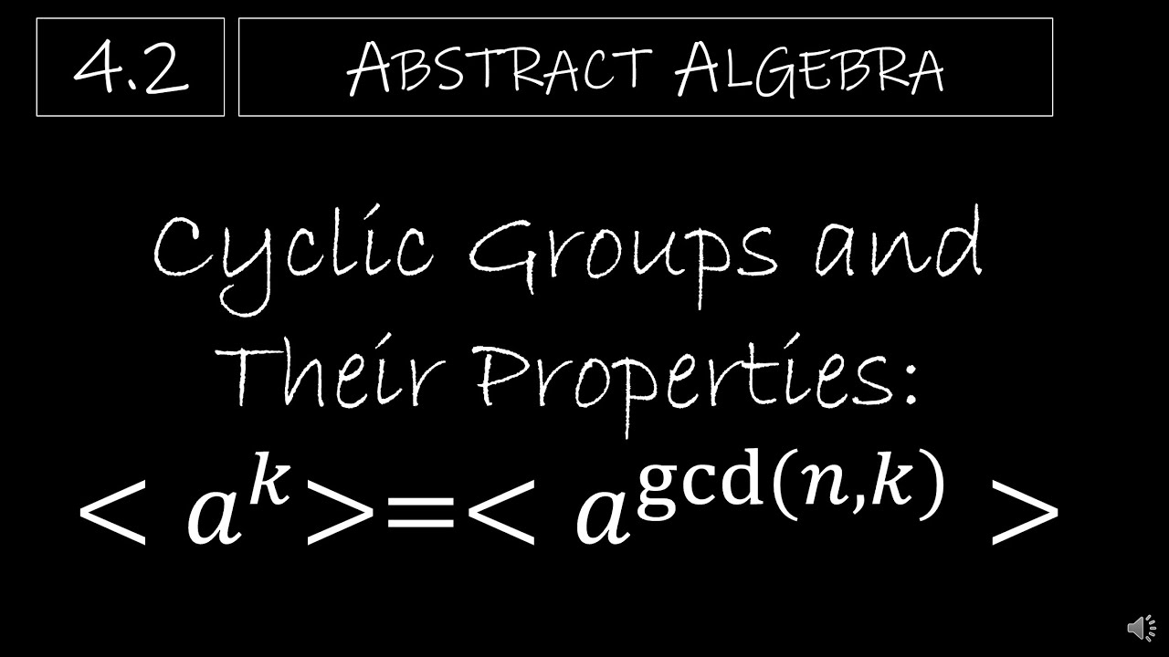 Abstract Algebra - 4.2 Cyclic Groups and Their Properties a^k=a^gcd(n,k)