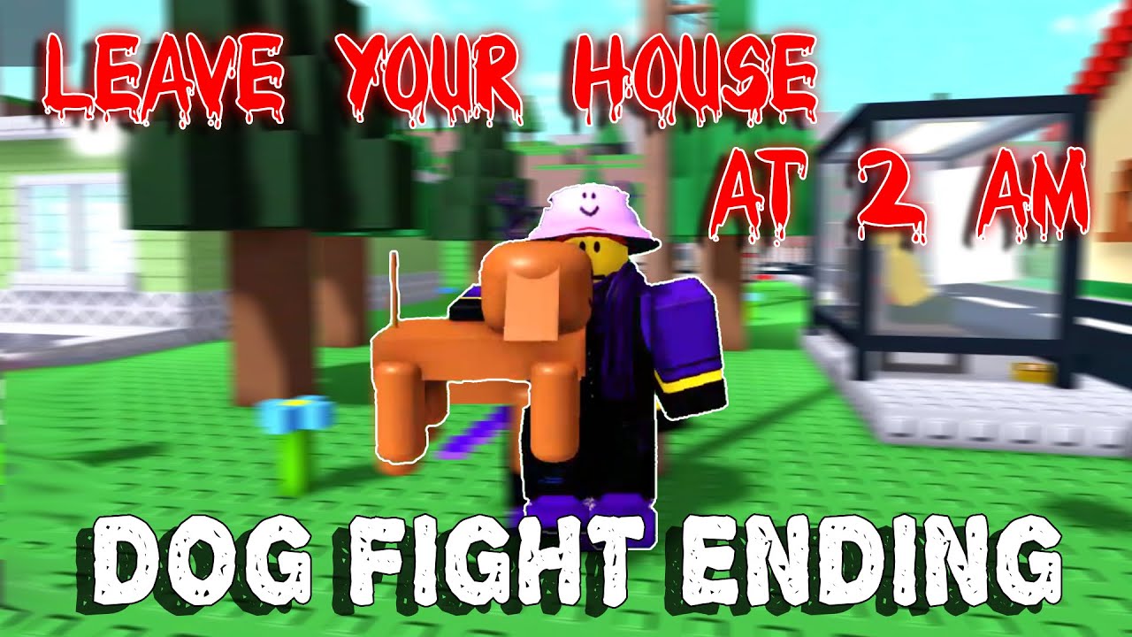 Leave Your House at 2 am - Dog Fight Ending [ROBLOX]