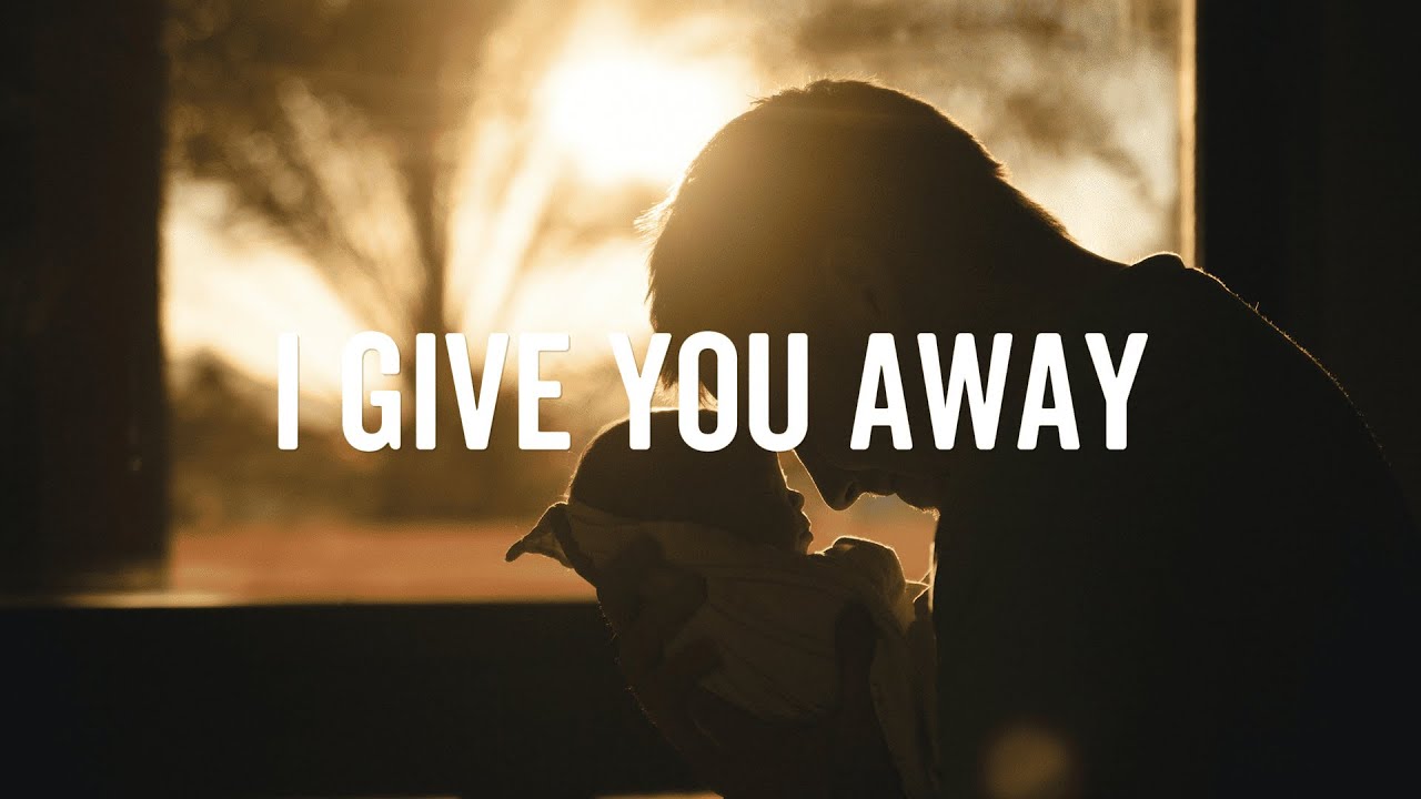 I Give You Away | A Father’s Wedding Song (Lyrics)