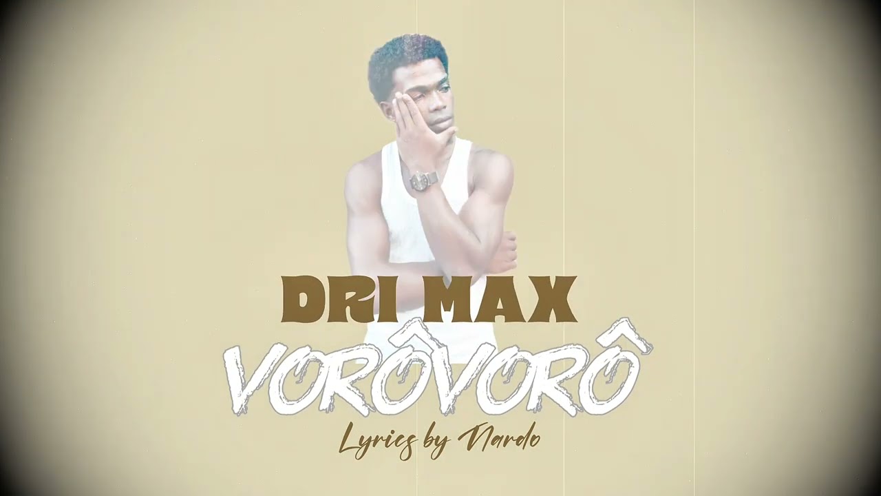 DRI MAX - VORÔVORÔ (Lyrics by Nardo 2025)