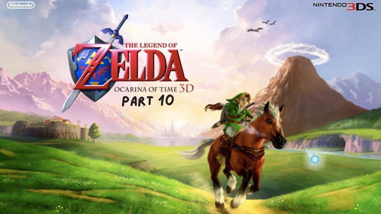 First playthrough of Zelda: Ocarina of Time 3D - Part 10
