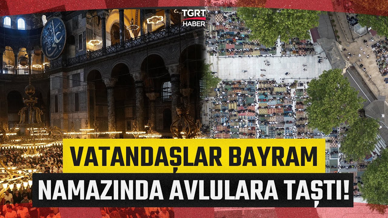 İstanbul'daki Camilerde Bayram Namazı Yoğunluğu: Ayasofya'da Binlerce Kişi Saf Tuttu! - TGRT Haber