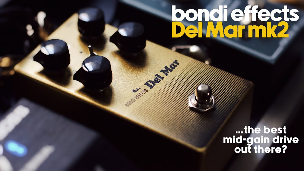 Bondi Effects Del Mar mk2 - The Best Mid-Gain Overdrive Out There?