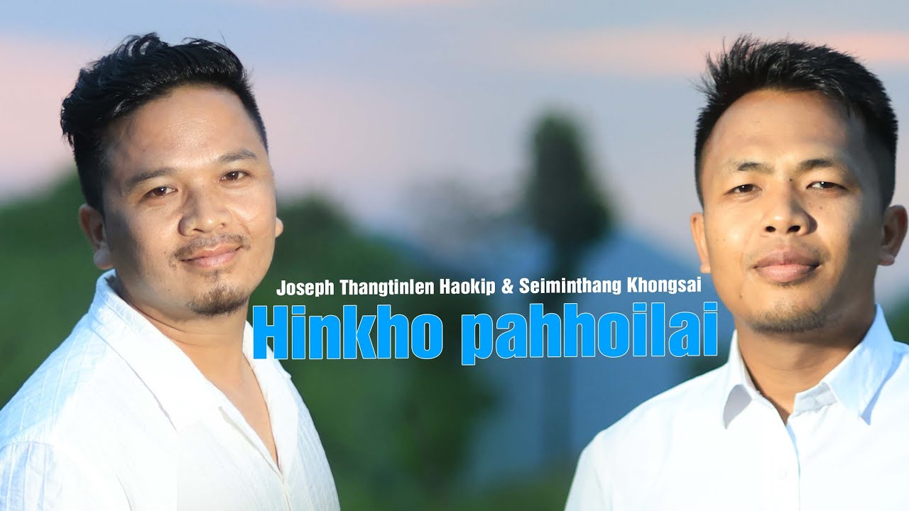 HINKHO PAHHOI LAI | Joseph Thangtinlen Haokip & Seiminthang Khongsai