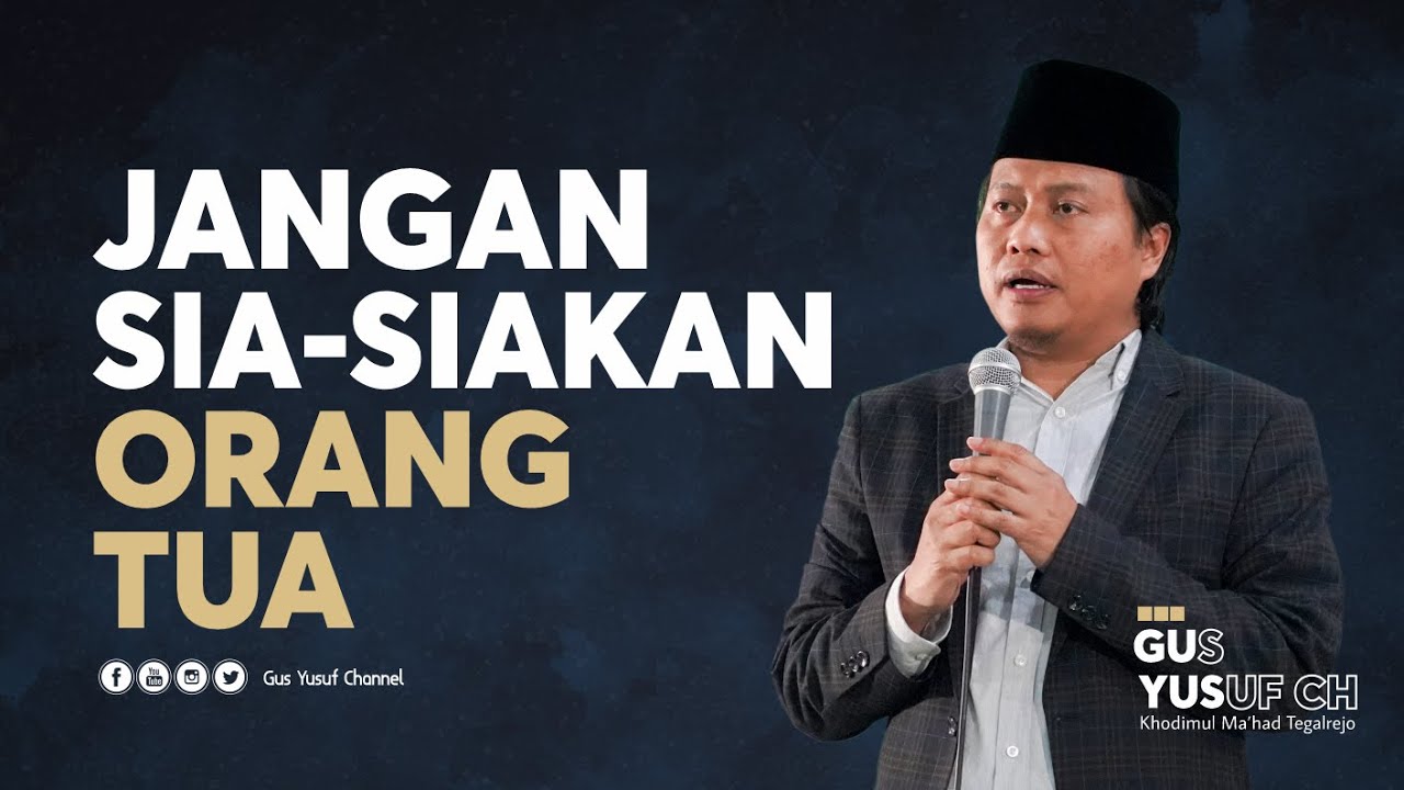Jangan Sia Siakan Orang Tua Kita I Gus Yusuf Chudlori