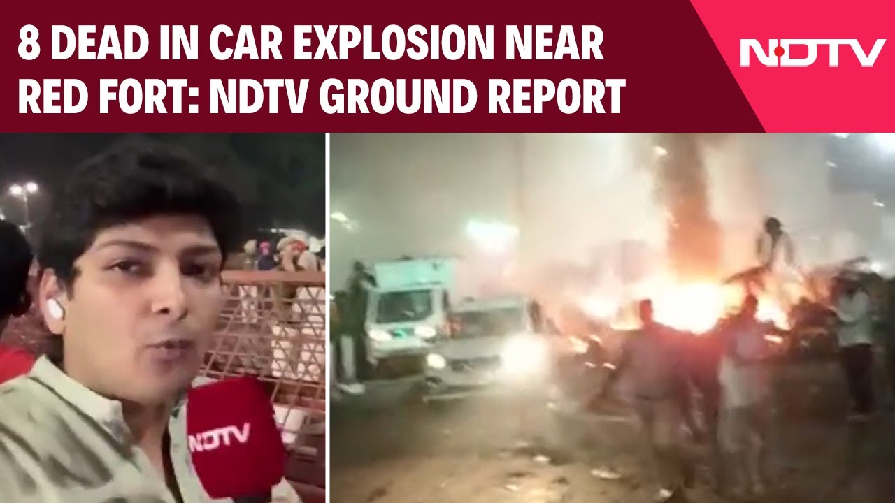 Delhi Bomb Blast Updates | 8 Dead In Car Explosion Near Red Fort: NDTV Ground Report From Blast Site